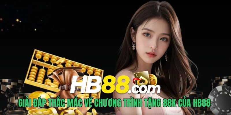 Giải đáp thắc mắc liên quan đến chương trình đăng ký tặng 88K