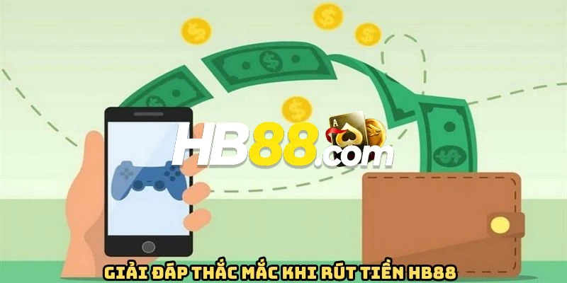 Trả lời câu hỏi phổ biến về thao tác rút tiền HB88