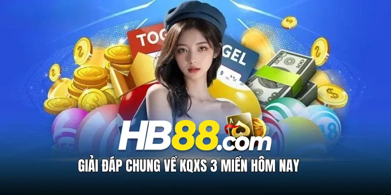 Giải đáp cụ thể KQXS 3 miền ngày hôm nay