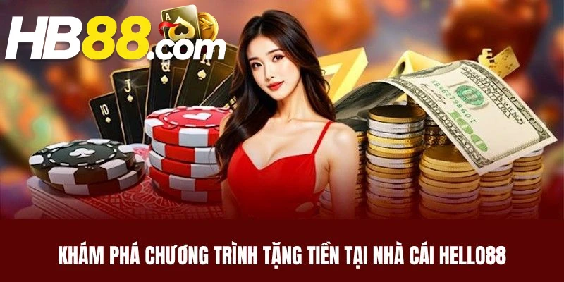 Hello88 là nền tảng nổi bật trong chương trình nhà cái tặng tiền miễn phí