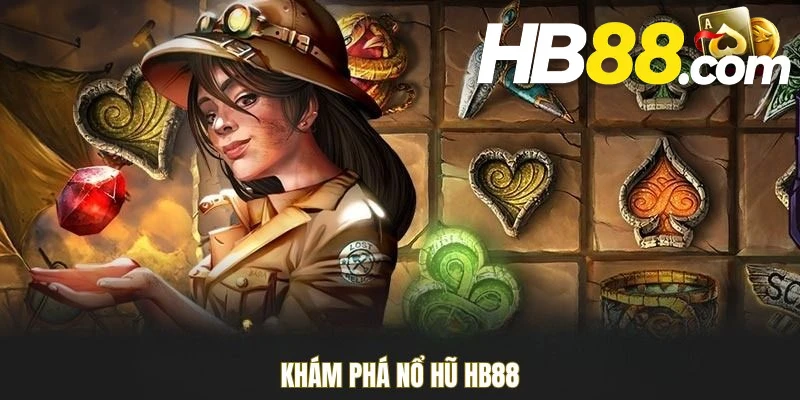 Khám phá nổ hũ HB88