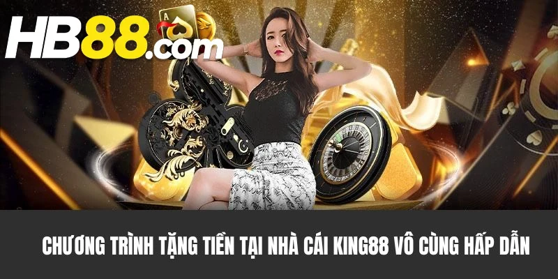 King88 thu hút người mới nhờ những chương trình tặng tiền đa dạng