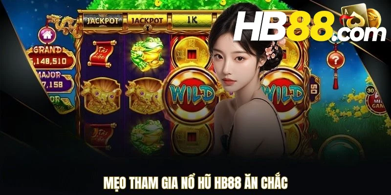 Mẹo tham gia nổ hũ HB88 ăn chắc