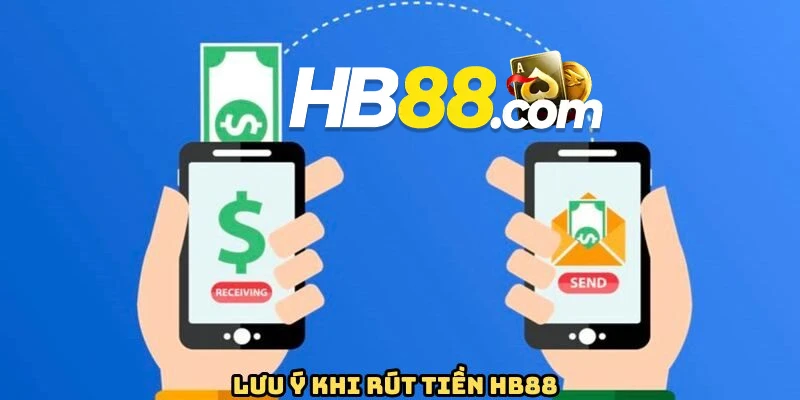 Một vài vấn đề trọng điểm cần quan tâm khi rút tiền HB88