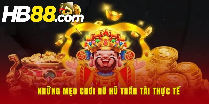Những mẹo săn nổ hũ thần tài hiệu quả cho newbie