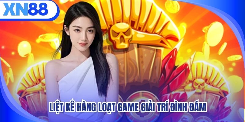 Liệt kê hàng loạt game giải trí đình đám